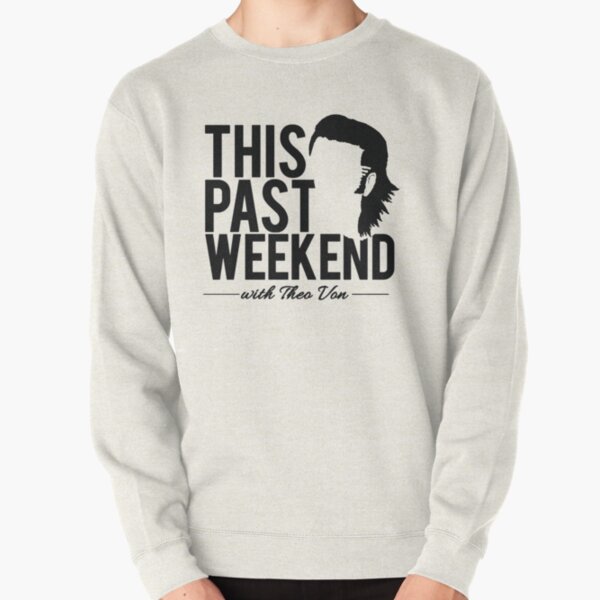 Theo Von 'This Past Weekend' Custom     Pullover Sweatshirt RB3107 product Offical theo von Merch